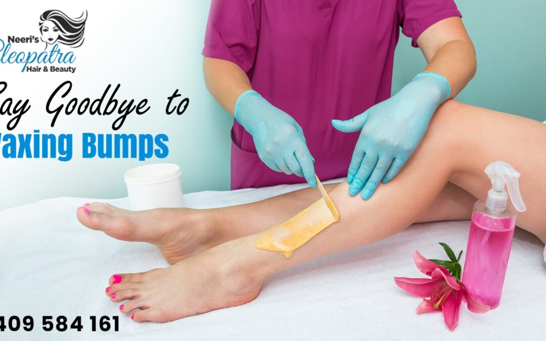 Say Goodbye to Waxing Bumps – Expert Tips from Cleopatra Hair & Beauty Watergardens