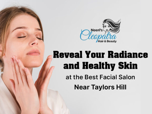 Reveal Your Radiance and Healthy Skin at the Best Facial Salon Near Taylors Hill