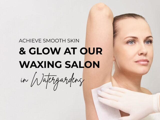 Achieve Smooth Skin & Glow at Our Waxing Salon in Watergardens