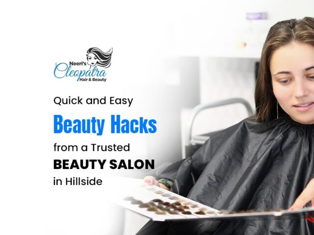 Quick and Easy Beauty Hacks from a Trusted Beauty Salon in Hillside