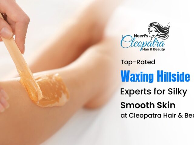 Top-Rated Waxing Hillside Experts for Silky Smooth Skin at Cleopatra Hair & Beauty