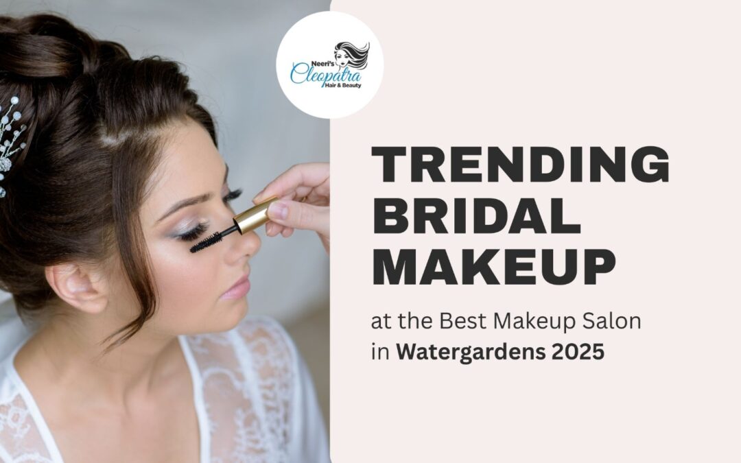 Trending Bridal Makeup at the Best Makeup Salon in Watergardens 2025