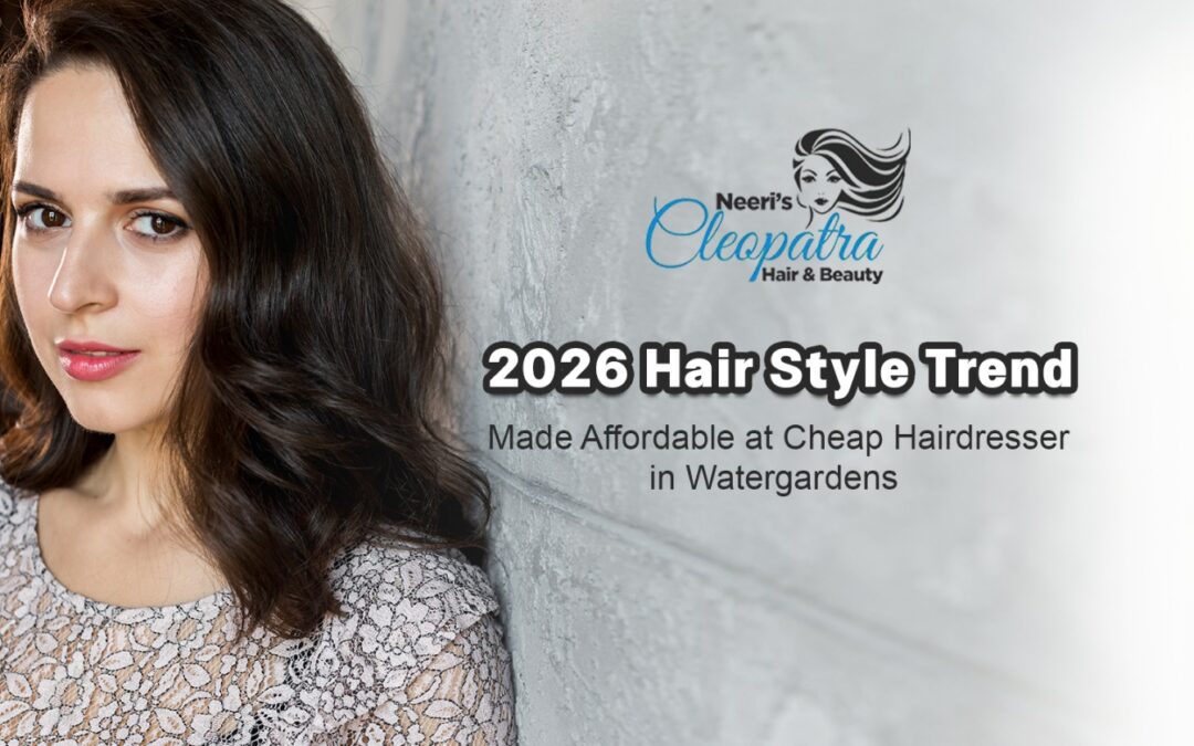 2026 Hair Style Trends Made Affordable at Cheap Hairdresser in Watergardens