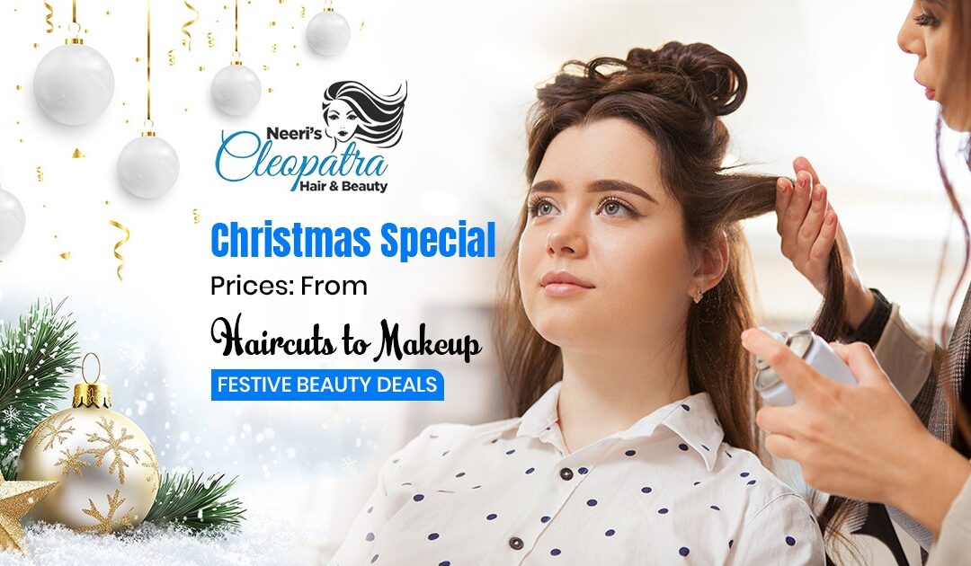 Christmas Special Prices: From Haircuts to Makeup – Festive Beauty Deals