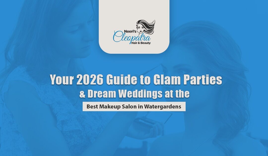 Your 2026 Guide to Glam Parties & Dream Weddings at the Best Makeup Salon in Watergardens