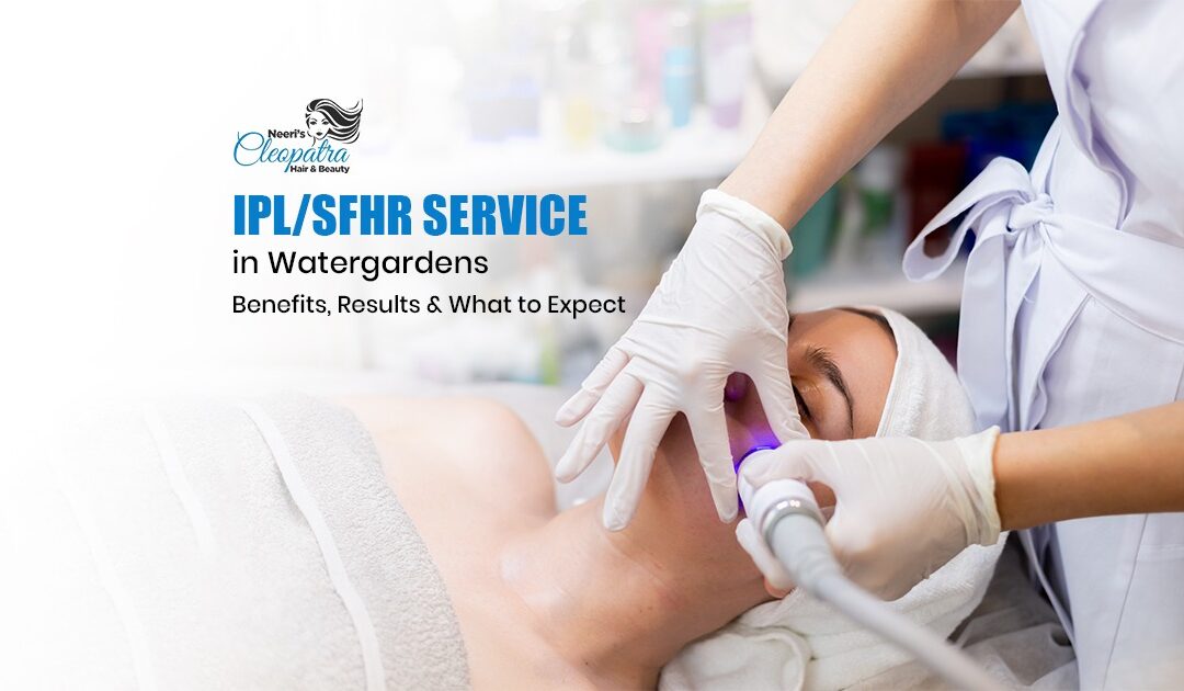 IPL/SFHR Service in Watergardens: Benefits, Results & What to Expect